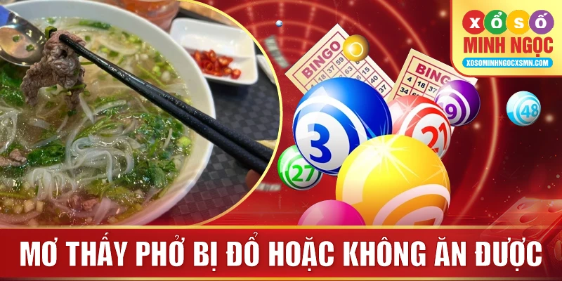 Mơ thấy phở bị đổ hoặc không ăn được